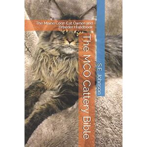 Johnson, S.E. The MCO Cattery Bible: The Maine Coon Cat Owner and Breeder Handbook Johnson, S.E. The MCO Cattery Bible: The Maine Coon Cat Owner and Breeder Handbook