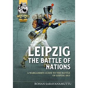 Saravanamuttu, Rohan Leipzig The Battle of Nations: A Wargamer's Guide to the Battle of Leipzig 1813 (Helion Wargames) Saravanamuttu, Rohan Leipzig The Battle of Nations: A Wargamer's Guide to the Battle of Leipzig 1813 (Helion Wargames)