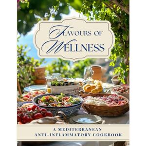 Piatakova, Kateryna Flavors of Wellness: A Mediterranean Anti-Inflammatory Cookbook, Delicious, Easy, and Nourishing Meals to Reduce Inflammation, Boost Energy, and Support Overall Wellness (Happy Kitchen) Piatakova, Kateryna Flavors of Wellness: A Mediterranean Anti-Inflammatory Cookbook, Delicious, Easy, and Nourishing Meals to Reduce Inflammation, Boost Energy, and Support Overall Wellness (Happy Kitchen)