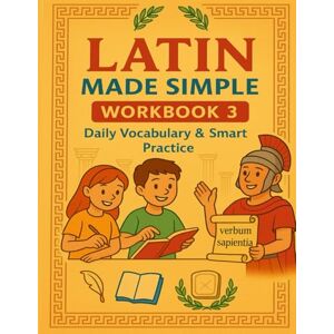 Parth, Mr. Parmar Latin Made Simple – Workbook 3: Daily Vocabulary & Smart Practice Parth, Mr. Parmar Latin Made Simple – Workbook 3: Daily Vocabulary & Smart Practice