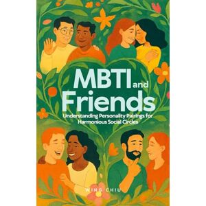 Chiu, Wing MBTI and Friends: Understanding Personality Pairings for Harmonious Social Circles Chiu, Wing MBTI and Friends: Understanding Personality Pairings for Harmonious Social Circles