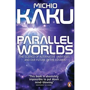 Kaku, Michio Parallel Worlds: The Science of Alternative Universes and Our Future in the Cosmos Kaku, Michio Parallel Worlds: The Science of Alternative Universes and Our Future in the Cosmos