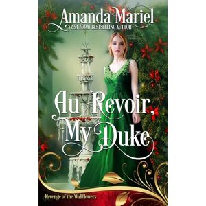 Mariel, Amanda Au Revoir, My Duke: Regency Hearts Aflame: Beneath the thorns of revenge, love blossoms Mariel, Amanda Au Revoir, My Duke: Regency Hearts Aflame: Beneath the thorns of revenge, love blossoms