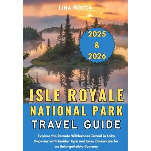 Rocca, Lina Isle Royale National Park Travel Guide 2025 & 2026: Explore the Remote Wilderness Island in Lake Superior with Insider Tips and Easy Itineraries for ... Journey (Unbeatable Travel Editions 2025+) Rocca, Lina Isle Royale National Park Travel Guide 2025 & 2026: Explore the Remote Wilderness Island in Lake Superior with Insider Tips and Easy Itineraries for ... Journey (Unbeatable Travel Editions 2025+)