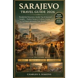Simons, Charles S. Sarajevo Travel Guide 2026: Handpicked Itineraries, Insider Tips & Seasonal Insights — Explore Sarajevo’s Culture, Cuisine & Winter Adventures Year-Round Simons, Charles S. Sarajevo Travel Guide 2026: Handpicked Itineraries, Insider Tips & Seasonal Insights — Explore Sarajevo’s Culture, Cuisine & Winter Adventures Year-Round