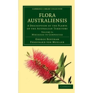 Bentham, George Flora Australiensis: A Description of the Plants of the Australian Territory: Volume 3 (Cambridge Library Collection Botany and Horticulture) Bentham, George Flora Australiensis: A Description of the Plants of the Australian Territory: Volume 3 (Cambridge Library Collection Botany and Horticulture)