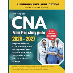 Publications, Luminous Prep The Complete CNA Exam Prep Study Guide 2026: Beginner-Friendly Exam Prep with Step-by-Step Skills, 3 Full Practice Tests, and a 7-Day Crash Plan to Pass on Your First Attempt Publications, Luminous Prep The Complete CNA Exam Prep Study Guide 2026: Beginner-Friendly Exam Prep with Step-by-Step Skills, 3 Full Practice Tests, and a 7-Day Crash Plan to Pass on Your First Attempt
