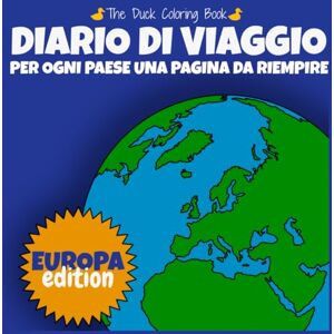 Duck, The Diario di Viaggio: Per ogni Paese una pagina da riempire. Europa edition Duck, The Diario di Viaggio: Per ogni Paese una pagina da riempire. Europa edition