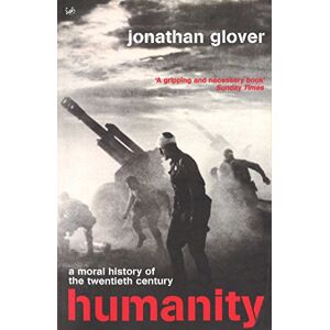 Glover, Jonathan Humanity: A Moral History of the Twentieth Century Glover, Jonathan Humanity: A Moral History of the Twentieth Century