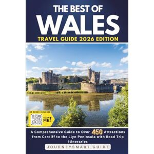 Guide, JourneySmart The Best of Wales: A Comprehensive Guide to Over 450 Attractions from Cardiff to the Llyn Peninsula with Road Trip Itineraries Guide, JourneySmart The Best of Wales: A Comprehensive Guide to Over 450 Attractions from Cardiff to the Llyn Peninsula with Road Trip Itineraries
