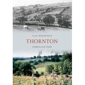 Whitworth, Alan Thornton Through Time Whitworth, Alan Thornton Through Time