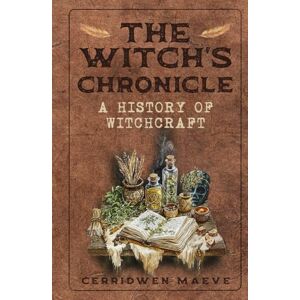 Maeve, Cerridwen The Witch's Chronicle: A History of Witchcraft (The Witch Within) Maeve, Cerridwen The Witch's Chronicle: A History of Witchcraft (The Witch Within)