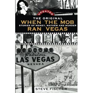Fischer, Steve THE ORIGINAL When the Mob Ran Vegas: Stories of Money, Mayhem and Murder Fischer, Steve THE ORIGINAL When the Mob Ran Vegas: Stories of Money, Mayhem and Murder