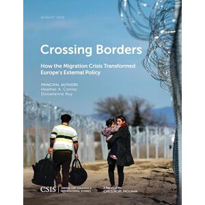 Center for Strategic & International Studies Crossing Borders: How the Migration Crisis Transformed Europe's External Policy (CSIS Reports) Center for Strategic & International Studies Crossing Borders: How the Migration Crisis Transformed Europe's External Policy (CSIS Reports)