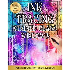 Hay, Katherine Ink Tracing, Stained Glass Windows: A Reverse Coloring Experience for Calm, Creativity, Mindful Art Practice, Inspiration, and Creative Flow Hay, Katherine Ink Tracing, Stained Glass Windows: A Reverse Coloring Experience for Calm, Creativity, Mindful Art Practice, Inspiration, and Creative Flow