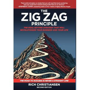 Christiansen, Rich The Zig Zag Principle: The Goal-Setting Strategy That Will Revolutionize Your Business and Your Life Christiansen, Rich The Zig Zag Principle: The Goal-Setting Strategy That Will Revolutionize Your Business and Your Life