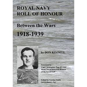 Kindell, Don Royal Navy Roll of Honour Between the Wars, 1918-1939 Kindell, Don Royal Navy Roll of Honour Between the Wars, 1918-1939