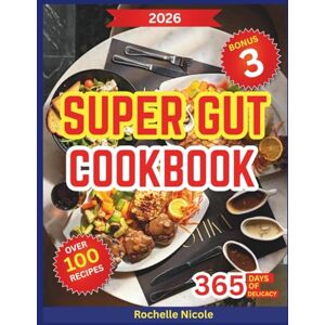 Nicole, Rochelle Super Gut Cookbook 2026: 100+ Healing Recipes and Modern Kitchen Strategies inspired by Dr. Williams for Reviving Microbial Diversity, Boosting Metabolism, and Cultivating a Healthier You Nicole, Rochelle Super Gut Cookbook 2026: 100+ Healing Recipes and Modern Kitchen Strategies inspired by Dr. Williams for Reviving Microbial Diversity, Boosting Metabolism, and Cultivating a Healthier You
