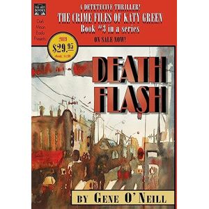 O'Neill Deathflash: Book 3 in the series, The Crime Files of Katy Green O'Neill Deathflash: Book 3 in the series, The Crime Files of Katy Green