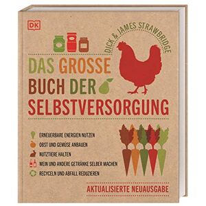 Strawbridge, Dick Das große Buch der Selbstversorgung: Erneuerbare Energien nutzen. Obst und Gemüse anbauen. Nutztiere halten. Wein und andere Getränke selber machen. Recyceln und Abfall reduzieren Strawbridge, Dick Das große Buch der Selbstversorgung: Erneuerbare Energien nutzen. Obst und Gemüse anbauen. Nutztiere halten. Wein und andere Getränke selber machen. Recyceln und Abfall reduzieren