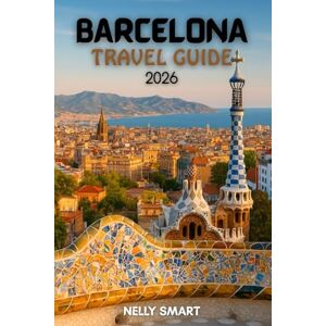 SMART, NELLY Barcelona Travel Guide 2026: From Gaudí to Tapas: 20 Must-See Highlights and Hidden Corners Only Locals Know (includes a map) SMART, NELLY Barcelona Travel Guide 2026: From Gaudí to Tapas: 20 Must-See Highlights and Hidden Corners Only Locals Know (includes a map)