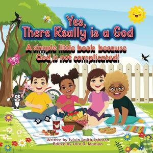 Smith-Johnson, Sylvia Yes, There is Really a God: A simple little book because God is not complicated! Smith-Johnson, Sylvia Yes, There is Really a God: A simple little book because God is not complicated!