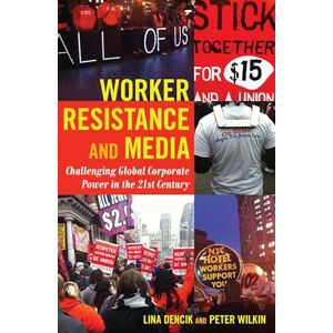 Dencik, Lina Worker Resistance and Media: Challenging Global Corporate Power in the 21st Century: 18 (Global Crises and the Media) Dencik, Lina Worker Resistance and Media: Challenging Global Corporate Power in the 21st Century: 18 (Global Crises and the Media)