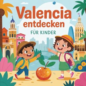 Elson, Othmar Valencia entdecken für Kinder: Geschichten und spannende Fakten rund um Spaniens Küstenstadt – für Kinder ab 5 Jahren Elson, Othmar Valencia entdecken für Kinder: Geschichten und spannende Fakten rund um Spaniens Küstenstadt – für Kinder ab 5 Jahren