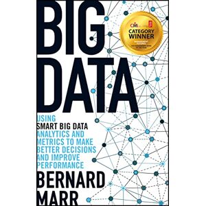 Marr, Bernard Big Data: Using SMART Big Data, Analytics and Metrics To Make Better Decisions and Improve Performance Marr, Bernard Big Data: Using SMART Big Data, Analytics and Metrics To Make Better Decisions and Improve Performance