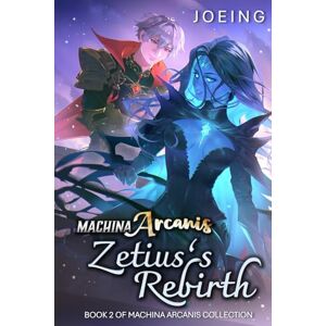 Joeing Machina Arcanis: Zetius's Rebirth: An Epic Progression Fantasy Series Joeing Machina Arcanis: Zetius's Rebirth: An Epic Progression Fantasy Series