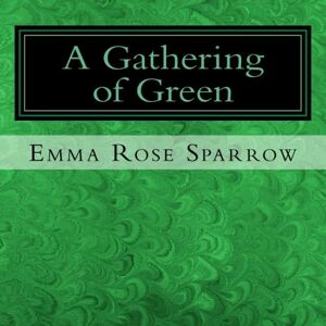 Sparrow, Emma Rose A Gathering of Green: Picture Book for Dementia Patients: Volume 4 (L2) Sparrow, Emma Rose A Gathering of Green: Picture Book for Dementia Patients: Volume 4 (L2)