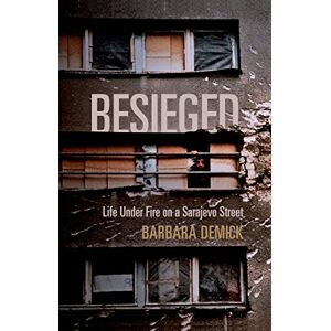 Demick, Barbara Besieged: Life Under Fire on a Sarajevo Street Demick, Barbara Besieged: Life Under Fire on a Sarajevo Street