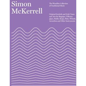 McKerrell, Simon The Woodilee Collection of Traditional Music: Original Scottish and Irish Tunes and Airs for Bagpipe, Uilleann pipes, Fiddle, Banjo, Flute, Whistle, Accordion and Other Instruments McKerrell, Simon The Woodilee Collection of Traditional Music: Original Scottish and Irish Tunes and Airs for Bagpipe, Uilleann pipes, Fiddle, Banjo, Flute, Whistle, Accordion and Other Instruments
