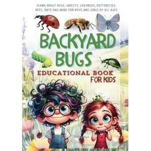 Kos, Zofia Backyard Bugs Educational Book for Kids: Learn About Bugs, Insects, Ladybugs, Butterflies, Bees, Ants, and More for Boys and Girls of All Ages Kos, Zofia Backyard Bugs Educational Book for Kids: Learn About Bugs, Insects, Ladybugs, Butterflies, Bees, Ants, and More for Boys and Girls of All Ages