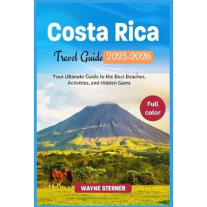 Sterner, Wayne Costa Rica Travel Guide 2025-2026 (Full-color): Your Ultimate Guide to the Best Beaches, Activities, and Hidden Gems (World Wanderer's Guides) Sterner, Wayne Costa Rica Travel Guide 2025-2026 (Full-color): Your Ultimate Guide to the Best Beaches, Activities, and Hidden Gems (World Wanderer's Guides)