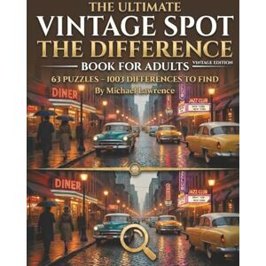 Lawrence, Michael Spot the Difference Puzzle Book for Adults Vintage Edition: 63 Challenging Retro Puzzles with Nostalgic Scenes from the 1920s to 1970s for Relaxation and Brain Exercise Lawrence, Michael Spot the Difference Puzzle Book for Adults Vintage Edition: 63 Challenging Retro Puzzles with Nostalgic Scenes from the 1920s to 1970s for Relaxation and Brain Exercise