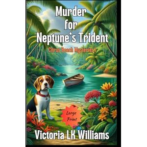 Williams, Victoria LK Murder for Neptune's Trident--Large Print: Citrus Beach Mystery (A Citrus Beach Mystery) Williams, Victoria LK Murder for Neptune's Trident--Large Print: Citrus Beach Mystery (A Citrus Beach Mystery)