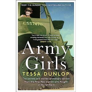 Dunlop Army Girls: The secrets and stories of military service from the final few women who fought in World War II Dunlop Army Girls: The secrets and stories of military service from the final few women who fought in World War II