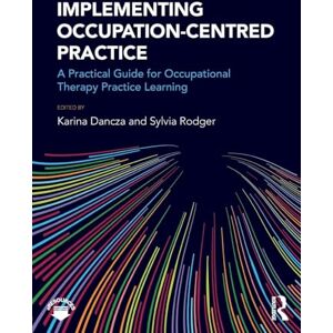 Rodger, Sylvia Implementing Occupation-centred Practice: A Practical Guide for Occupational Therapy Practice Learning Rodger, Sylvia Implementing Occupation-centred Practice: A Practical Guide for Occupational Therapy Practice Learning