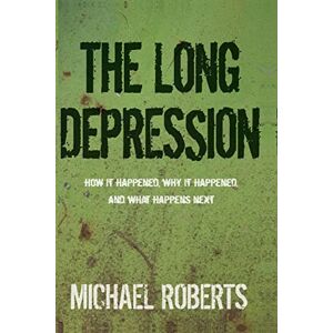 Roberts The Long Depression: Marxism and the Global Crisis of Capitalism Roberts The Long Depression: Marxism and the Global Crisis of Capitalism