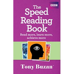 Buzan, Tony The Speed Reading Book: Read more, learn more, achieve more Buzan, Tony The Speed Reading Book: Read more, learn more, achieve more