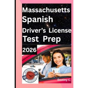 Chukwunyere, Destiny Manual de licencia de conducir de Massachusetts: Guía fácil de leer con 100+ preguntas de práctica, respuestas, señales de tráfico, marcas en el pavimento y leyes de tránsito. Chukwunyere, Destiny Manual de licencia de conducir de Massachusetts: Guía fácil de leer con 100+ preguntas de práctica, respuestas, señales de tráfico, marcas en el pavimento y leyes de tránsito.