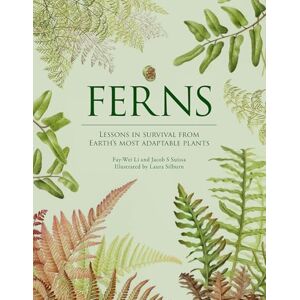 Li, Fay-Wei Ferns: Lessons in Survival From Earth’s Most Adaptable Plants Li, Fay-Wei Ferns: Lessons in Survival From Earth’s Most Adaptable Plants