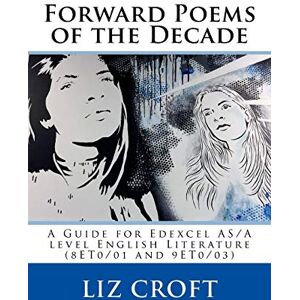 Croft, Liz Forward Poems of the Decade: A Guide for Edexcel A/AS level English Literature Croft, Liz Forward Poems of the Decade: A Guide for Edexcel A/AS level English Literature