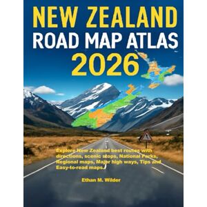 M. Wilder, Ethan New Zealand Road Map Atlas 2026: Explore New Zealand best routes with directions, scenic stops, National Parks, Regional maps, Major high ways, Tips and Easy-to-read maps. M. Wilder, Ethan New Zealand Road Map Atlas 2026: Explore New Zealand best routes with directions, scenic stops, National Parks, Regional maps, Major high ways, Tips and Easy-to-read maps.