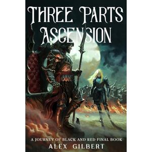 Gilbert, Alex Three Parts Ascension: A Journey of Black and Red Final Book Gilbert, Alex Three Parts Ascension: A Journey of Black and Red Final Book