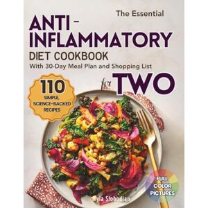 Slobodian, Myla The Essential Anti‑Inflammatory Diet Cookbook for TWO: 110 Simple, Science-Backed Recipes with a 30-Day Meal Plan and Shopping List to Reduce Inflammation and Boost Energy Slobodian, Myla The Essential Anti‑Inflammatory Diet Cookbook for TWO: 110 Simple, Science-Backed Recipes with a 30-Day Meal Plan and Shopping List to Reduce Inflammation and Boost Energy