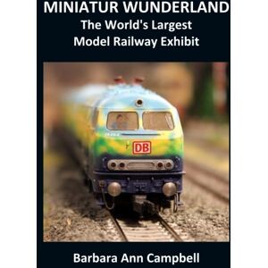 Campbell, Barbara Ann MINIATUR WUNDERLAND : The World's Largest Model Railway Exhibit Campbell, Barbara Ann MINIATUR WUNDERLAND : The World's Largest Model Railway Exhibit