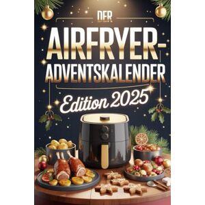 Klose, Brigitta Der Airfryer-Adventskalender Edition 2025: Das ideale Geschenk für Airfryer-Fans – 24 neue Rezepte, Tipps und Ideen für eine knusprig-genussvolle Adventszeit 2025 Klose, Brigitta Der Airfryer-Adventskalender Edition 2025: Das ideale Geschenk für Airfryer-Fans – 24 neue Rezepte, Tipps und Ideen für eine knusprig-genussvolle Adventszeit 2025