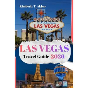 Akbar, Kimberly T. Las Vegas Travel Guide 2026: Insider Advice, Budget-Friendly Tips, Must-See Attractions, and Easy Day Trips Across Nevada Akbar, Kimberly T. Las Vegas Travel Guide 2026: Insider Advice, Budget-Friendly Tips, Must-See Attractions, and Easy Day Trips Across Nevada